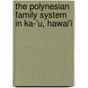 The Polynesian Family System in Ka-'u, Hawai'i by Mary Pukui