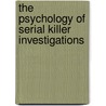 The Psychology of Serial Killer Investigations door William J. Birnes