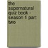 The Supernatural Quiz Book - Season 1 Part Two