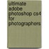 Ultimate Adobe Photoshop Cs4 for Photographers