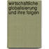 Wirtschaftliche Globalisierung Und Ihre Folgen