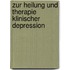 Zur Heilung Und Therapie Klinischer Depression