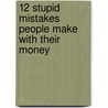12 Stupid Mistakes People Make with Their Money by Dan Benson