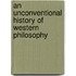 An Unconventional History of Western Philosophy