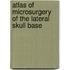 Atlas of Microsurgery of the Lateral Skull Base