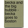 Becka and the Big Bubble - Becka Goes to Boston door Gretchen Wendel