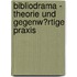 Bibliodrama - Theorie Und Gegenw�Rtige Praxis