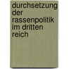 Durchsetzung Der Rassenpolitik Im Dritten Reich by Annett Rischbieter