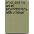 Emdr and the Art of Psychotherapy with Children