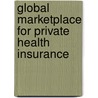 Global Marketplace for Private Health Insurance door Onno Schellekens