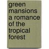 Green Mansions a Romance of the Tropical Forest door W.H. Hudson