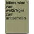 Hitlers Wien - Vom Weltb�Rger Zum Antisemiten