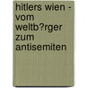 Hitlers Wien - Vom Weltb�Rger Zum Antisemiten by Marc Philipp