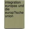 Integration Europas Und Die Europ�Ische Union by Anne J�rgens