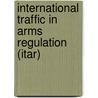 International Traffic in Arms Regulation (Itar) by Department of State