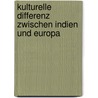 Kulturelle Differenz Zwischen Indien Und Europa by Konrad Kalisch
