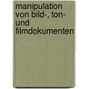 Manipulation Von Bild-, Ton- Und Filmdokumenten door Marko Willnecker