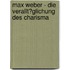Max Weber - Die Verallt�Glichung Des Charisma