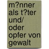 M�Nner Als T�Ter Und/ Oder Opfer Von Gewalt door Katrin Voigt