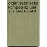 Organisatorische Kompetenz Und Soziales Kapital door Roman Damm