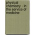 Physical Chemistry - In the Service of Medicine