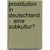 Prostitution in Deutschland  -  Eine Subkultur? door Christoph Monnard