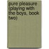Pure Pleasure (Playing with the Boys, Book Two)