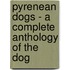 Pyrenean Dogs - a Complete Anthology of the Dog