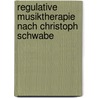 Regulative Musiktherapie Nach Christoph Schwabe door Michael Knapp