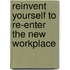 Reinvent Yourself to Re-Enter the New Workplace