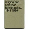 Religion and American Foreign Policy, 1945 1960 by William Inboden