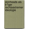 Skinheads Als Tr�Ger Rechtsextremer Ideologie door Moritz Jan Sch�tze