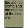 The Atomic Bomb and the Origins of the Cold War by Sergey Radchenko