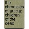 The Chronicles of Articia; Children of the Dead by K. D Enos