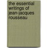 The Essential Writings of Jean-Jacques Rousseau by Jean-Jacques Rousseau