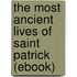 The Most Ancient Lives of Saint Patrick (Ebook)