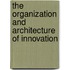 The Organization and Architecture of Innovation