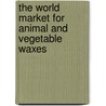 The World Market for Animal and Vegetable Waxes door Icon Group International