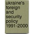 Ukraine's Foreign And Security Policy 1991-2000