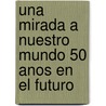 Una Mirada a Nuestro Mundo 50 Anos En El Futuro by Mike Wallace