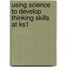 Using Science to Develop Thinking Skills at Ks1 door Max de Boo