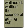 Wallace D. Wattles' the Science of Getting Rich door Infinite Ideas