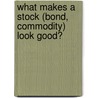 What Makes a Stock (Bond, Commodity) Look Good? door Cmt Michael N. Kahn