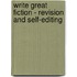 Write Great Fiction - Revision and Self-Editing