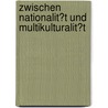 Zwischen Nationalit�T Und Multikulturalit�T door Mike Offermanns