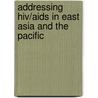 Addressing Hiv/Aids in East Asia and the Pacific by World Bank