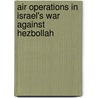Air Operations in Israel's War Against Hezbollah door Benjamin S. Lambeth