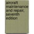 Aircraft Maintenance and Repair, Seventh Edition