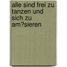 Alle Sind Frei Zu Tanzen Und Sich Zu Am�Sieren door Christoph Koch