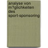 Analyse Von M�Glichkeiten Des Sport-Sponsoring door Marcus Kliefoth